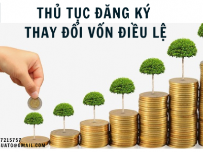 THỦ TỤC ĐĂNG KÝ THAY ĐỔI VỐN ĐIỀU LỆ CỦA DOANH NGHIỆP