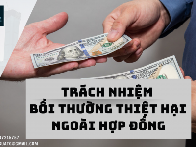 TRÁCH NHIỆM BỒI THƯỜNG THIỆT HẠI NGOÀI HỢP ĐỒNG