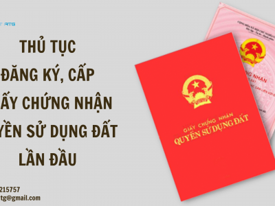 THỦ TỤC ĐĂNG KÝ, CẤP GIẤY CHỨNG NHẬN QUYỀN SỬ DỤNG ĐẤT LẦN ĐẦU