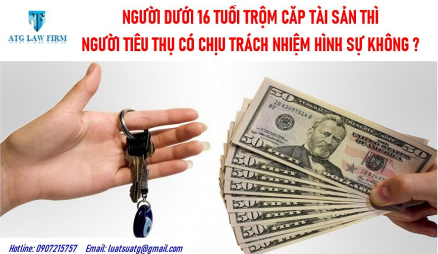 Người dưới 16 tuổi trộm cắp tài sản thì người tiêu thụ có chịu trách nhiệm hình sự không?